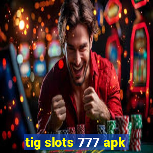 tig slots 777 apk